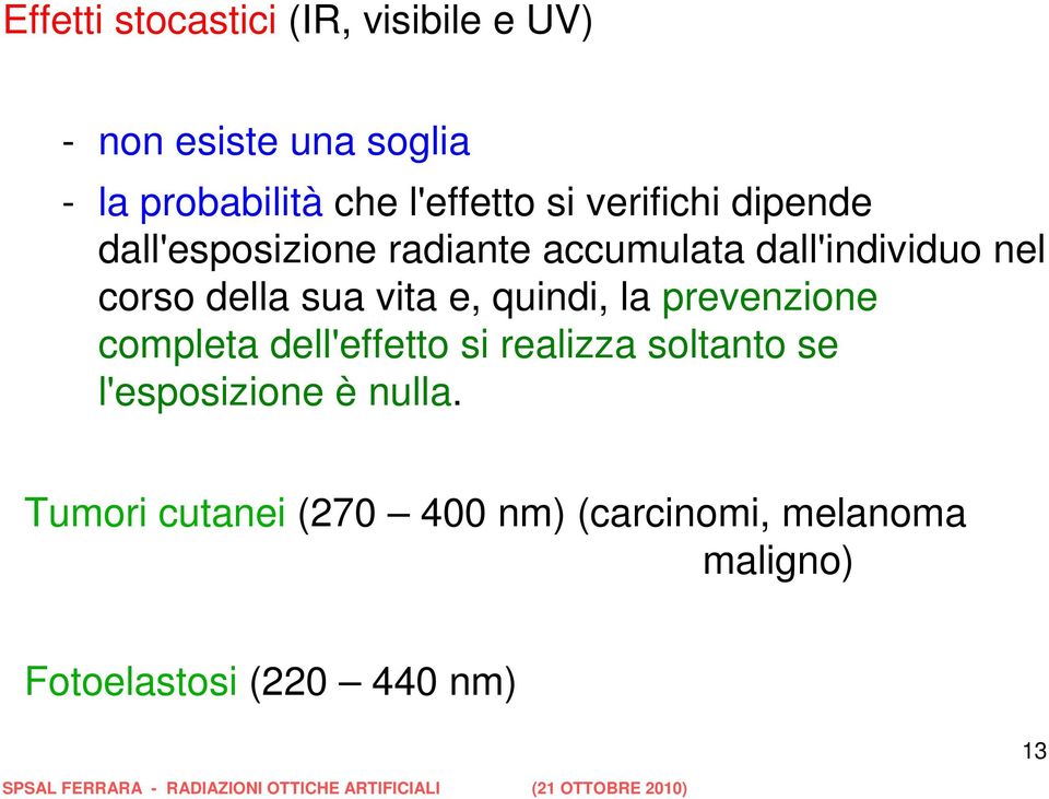 prevenzione completa dell'effetto si realizza soltanto se l'esposizione è nulla.