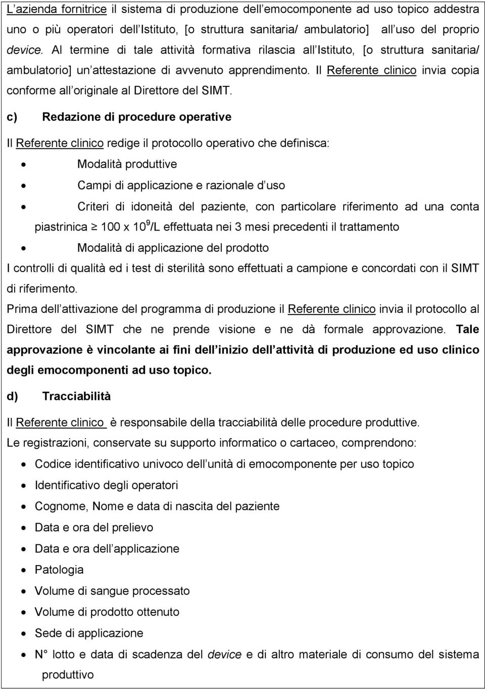 Il Referente clinico invia copia conforme all originale al Direttore del SIMT.