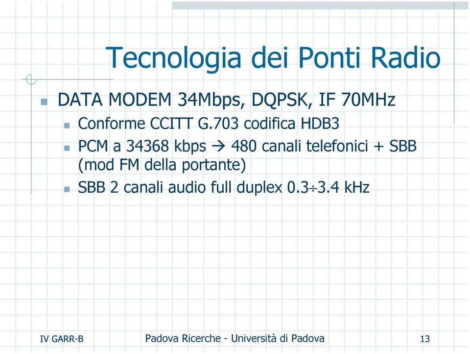 703 codifica HDB3 PCM a 34368 kbps 480 canali telefonici + SBB