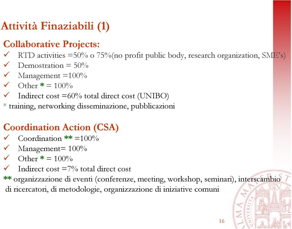 pubblicazioni Coordination Action (CSA) Coordination ** =100% Management= 100% Other * = 100% Indirect cost =7% total direct cost **