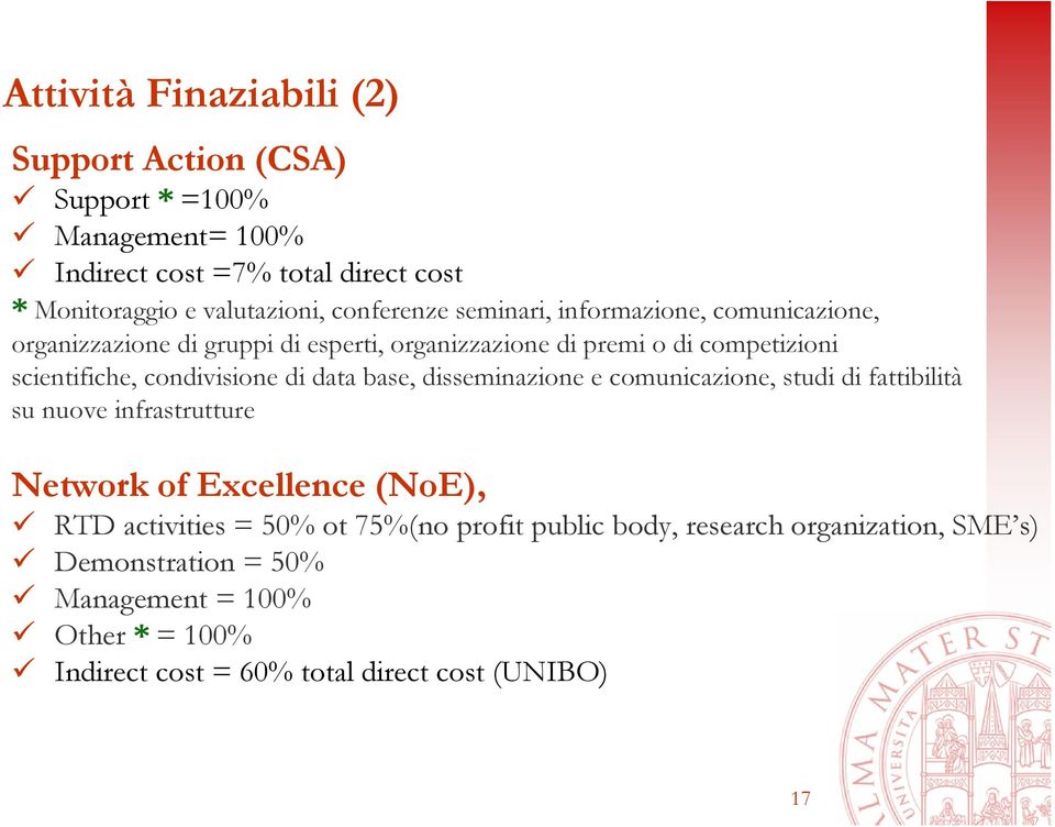 condivisione di data base, disseminazione e comunicazione, studi di fattibilità su nuove infrastrutture Network of Excellence (NoE), RTD activities =