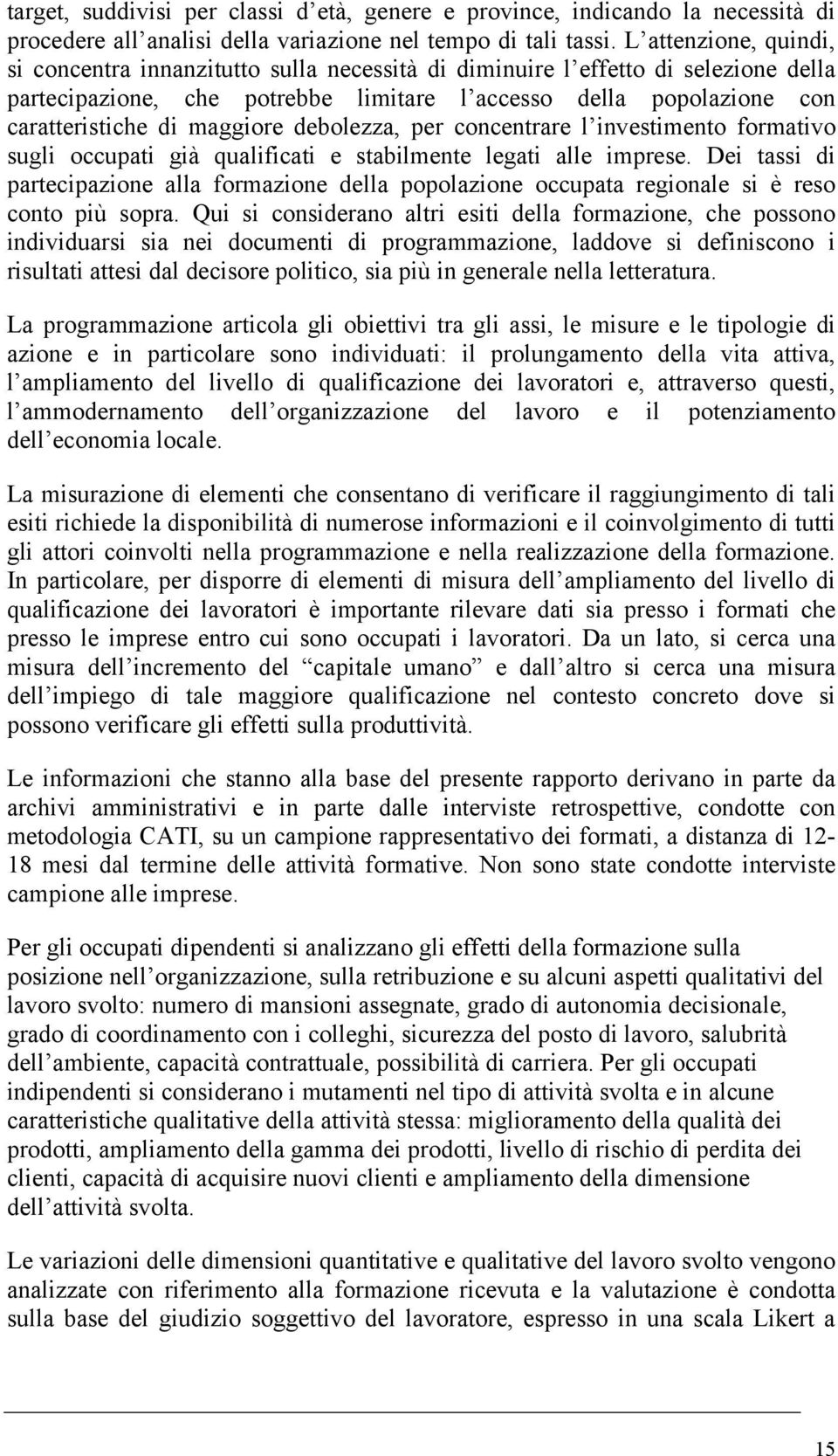 maggiore debolezza, per concentrare l investimento formativo sugli occupati già qualificati e stabilmente legati alle imprese.