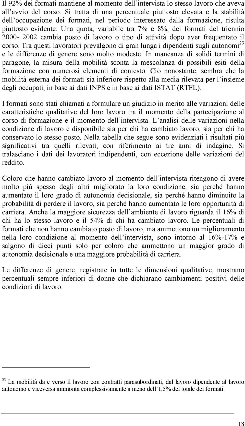 Una quota, variabile tra 7% e 8%, dei formati del triennio 2000-2002 cambia posto di lavoro o tipo di attività dopo aver frequentato il corso.