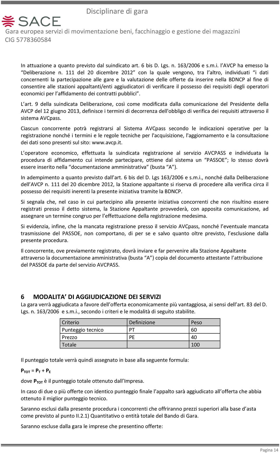 alle stazioni appaltanti/enti aggiudicatori di verificare il possesso dei requisiti degli operatori economici per l affidamento dei contratti pubblici. L art.