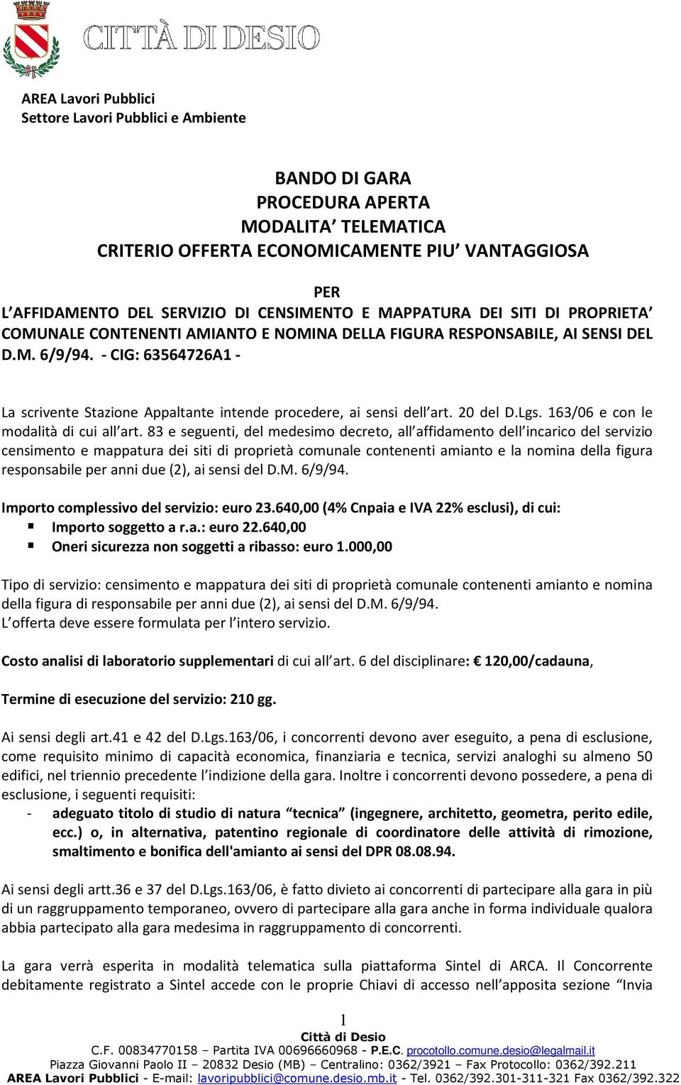 - CIG: 63564726A1 - La scrivente Stazione Appaltante intende procedere, ai sensi dell art. 20 del D.Lgs. 163/06 e con le modalità di cui all art.