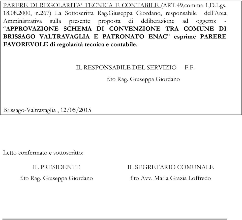 TRA COMUNE DI BRISSAGO VALTRAVAGLIA E PATRONATO ENAC esprime PARERE FAVOREVOLE di regolarità tecnica e contabile. IL RESPONSABILE DEL SERVIZIO f.