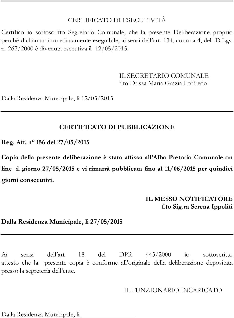 n 156 del 27/05/2015 Copia della presente deliberazione è stata affissa all Albo Pretorio Comunale on line il giorno 27/05/2015 e vi rimarrà pubblicata fino al 11/06/2015 per quindici giorni