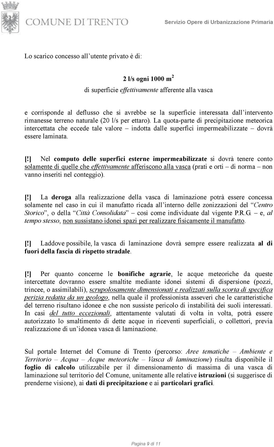 La quota-parte di precipitazione meteorica intercettata che eccede tale valore indotta dalle superfici impermeabilizzate dovrà essere laminata. [!