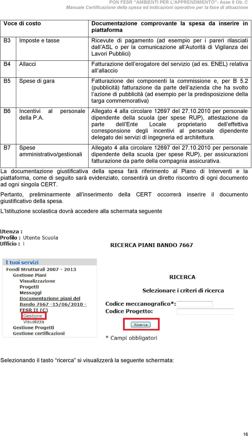 2 (pubblicità) fatturazione da parte dell azienda che ha svolto l azione di pubblicità (ad esempio per la predisposizione della targa commemorativa) B6 Incentivi al personale della P.A.