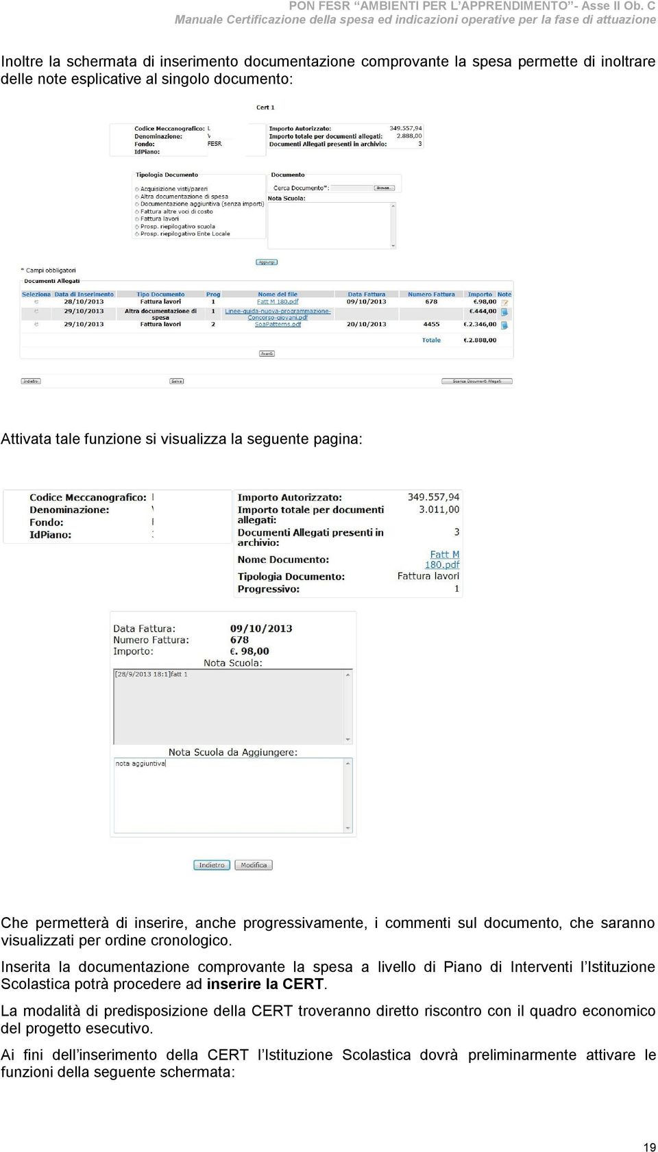 Inserita la documentazione comprovante la spesa a livello di Piano di Interventi l Istituzione Scolastica potrà procedere ad inserire la CERT.