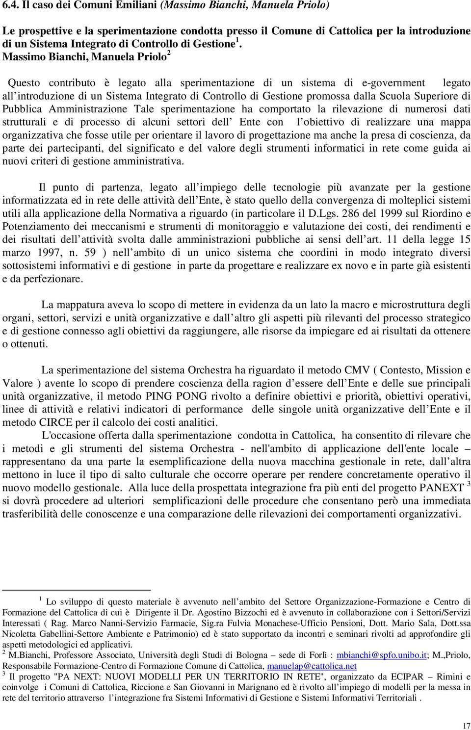 Massimo Bianchi, Manuela Priolo 2 Questo contributo è legato alla sperimentazione di un sistema di e-government legato all introduzione di un Sistema Integrato di Controllo di Gestione promossa dalla