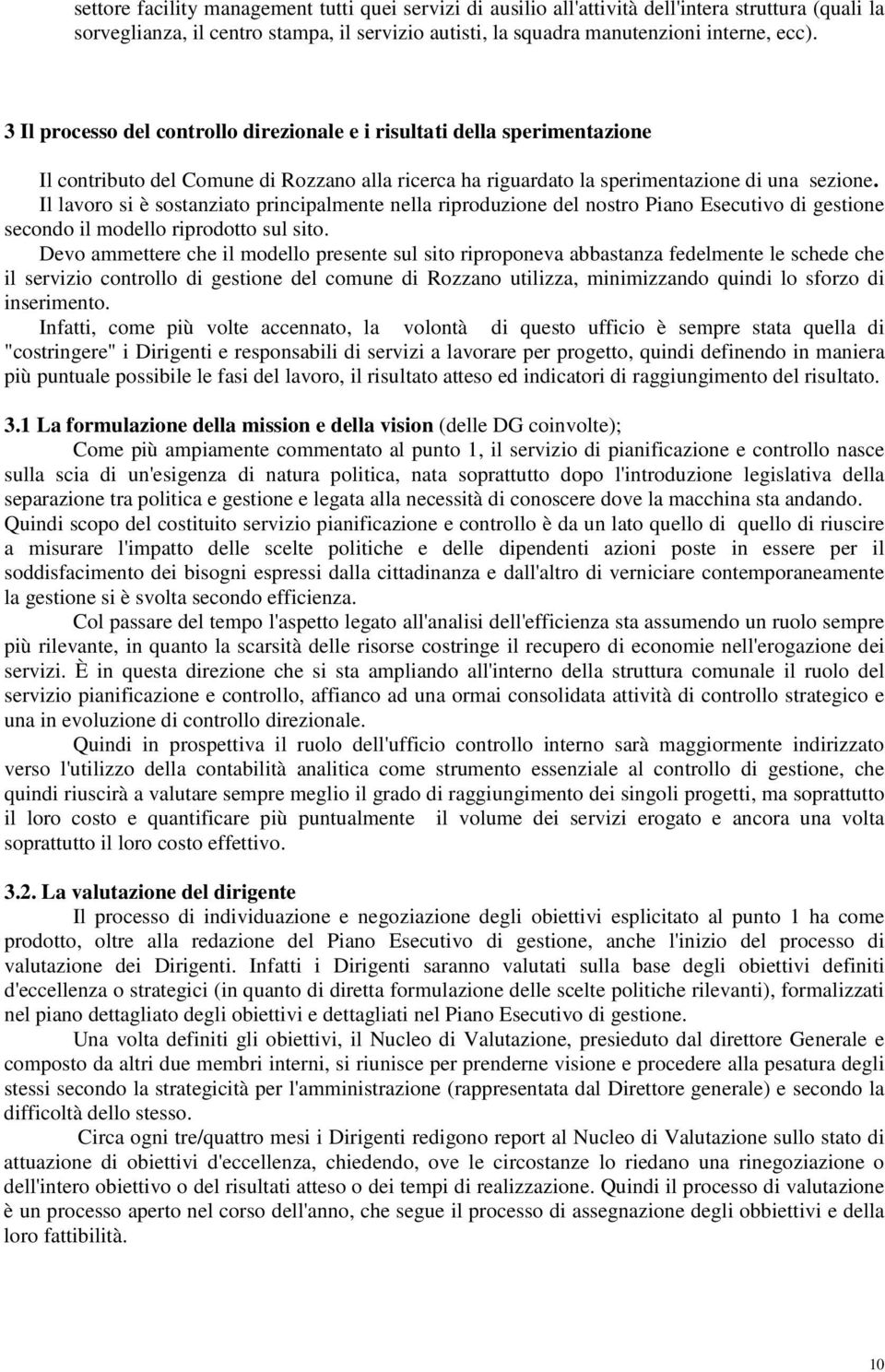 Il lavoro si è sostanziato principalmente nella riproduzione del nostro Piano Esecutivo di gestione secondo il modello riprodotto sul sito.