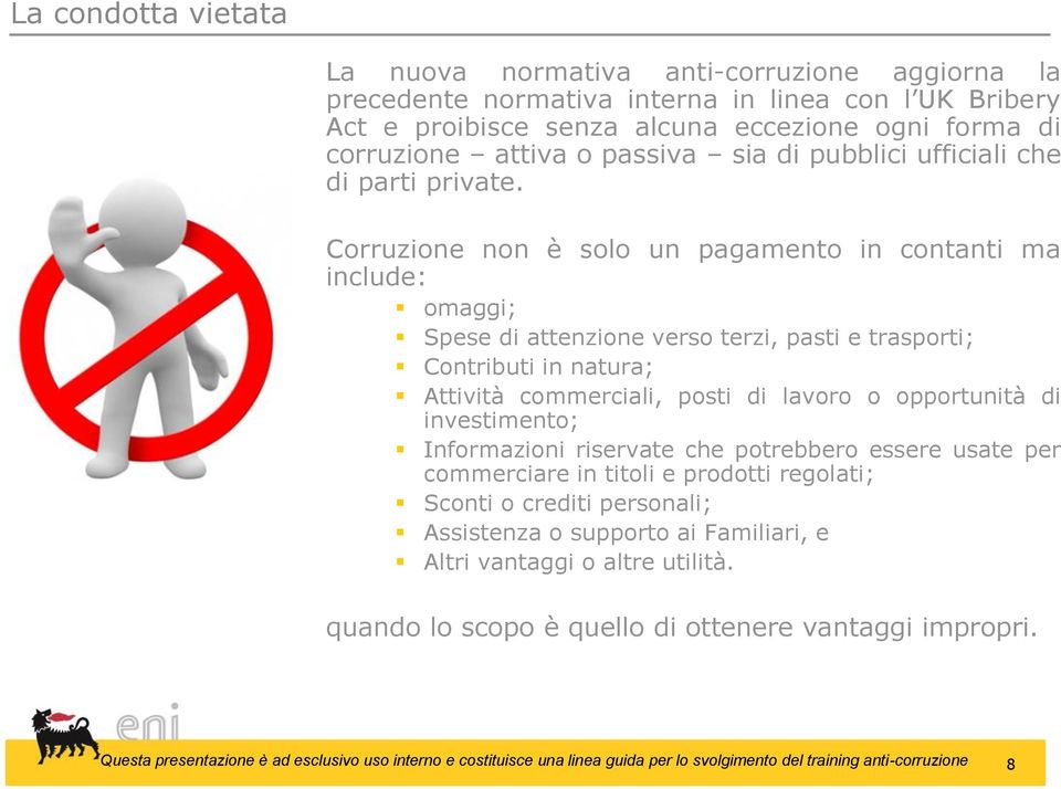 Corruzione non è solo un pagamento in contanti ma include: omaggi; Spese di attenzione verso terzi, pasti e trasporti; Contributi in natura; Attività commerciali, posti di lavoro