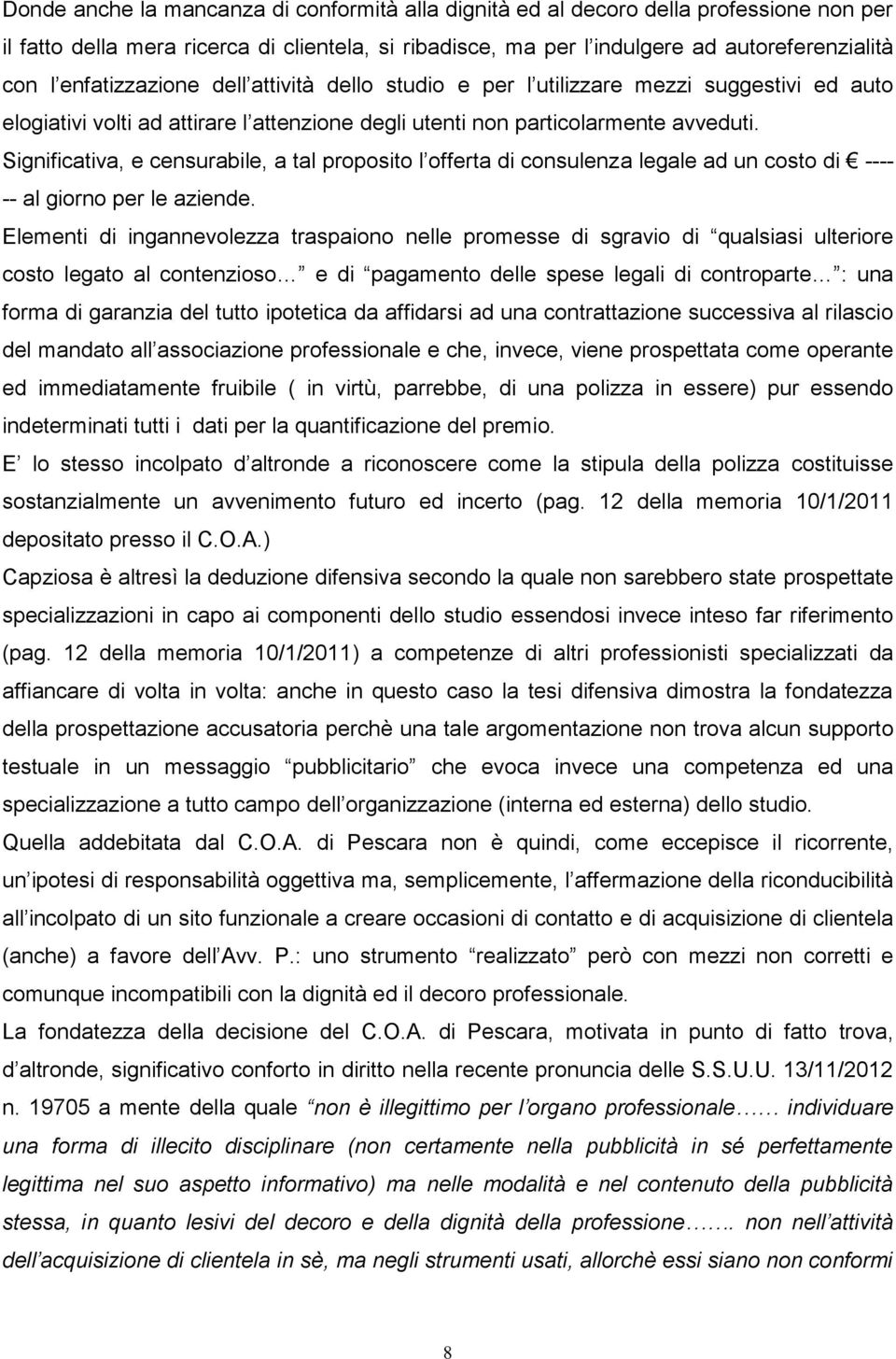 Significativa, e censurabile, a tal proposito l offerta di consulenza legale ad un costo di ---- -- al giorno per le aziende.