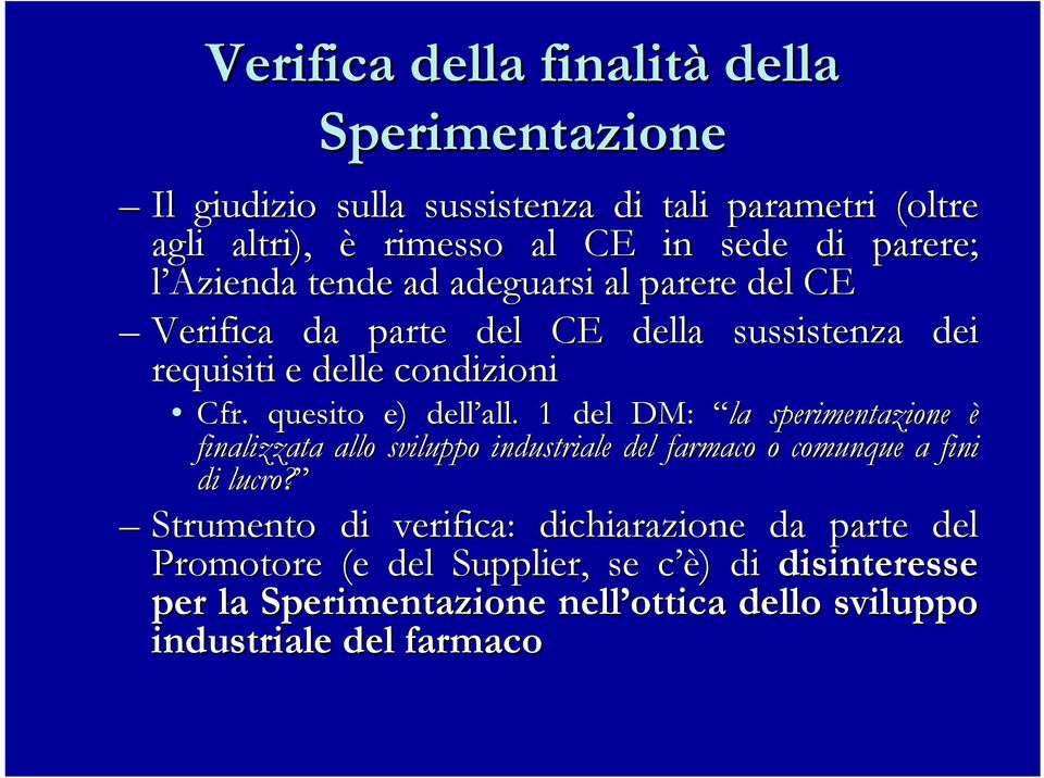 . quesito e) dell all. 1 del DM: la sperimentazione è finalizzata allo sviluppo industriale del farmaco o comunque a fini f di lucro?