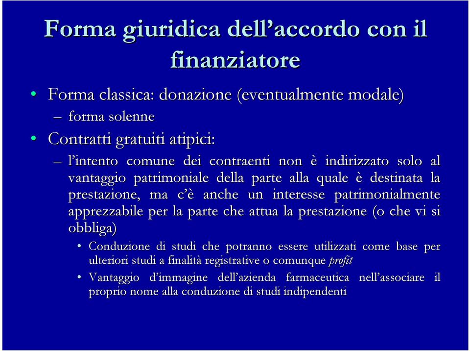 patrimonialmente apprezzabile per la parte che attua la prestazione (o che vi si obbliga) Conduzione di studi che potranno essere utilizzati come base per