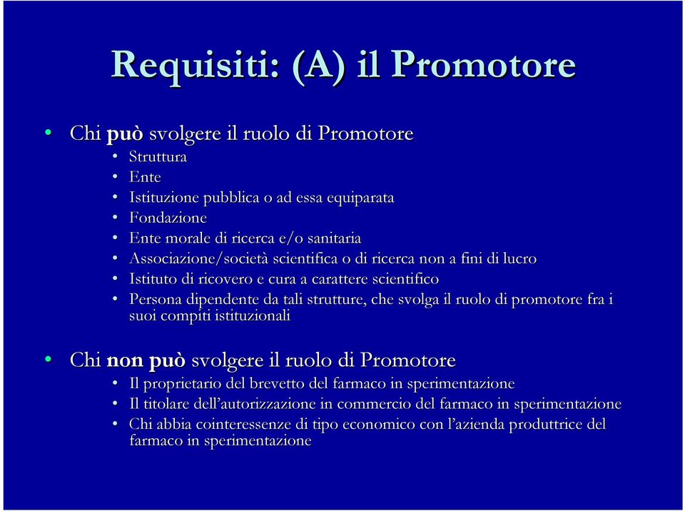 che svolga il ruolo di promotore fra i suoi compiti istituzionali Chi non può svolgere il ruolo di Promotore Il proprietario del brevetto del farmaco in sperimentazione