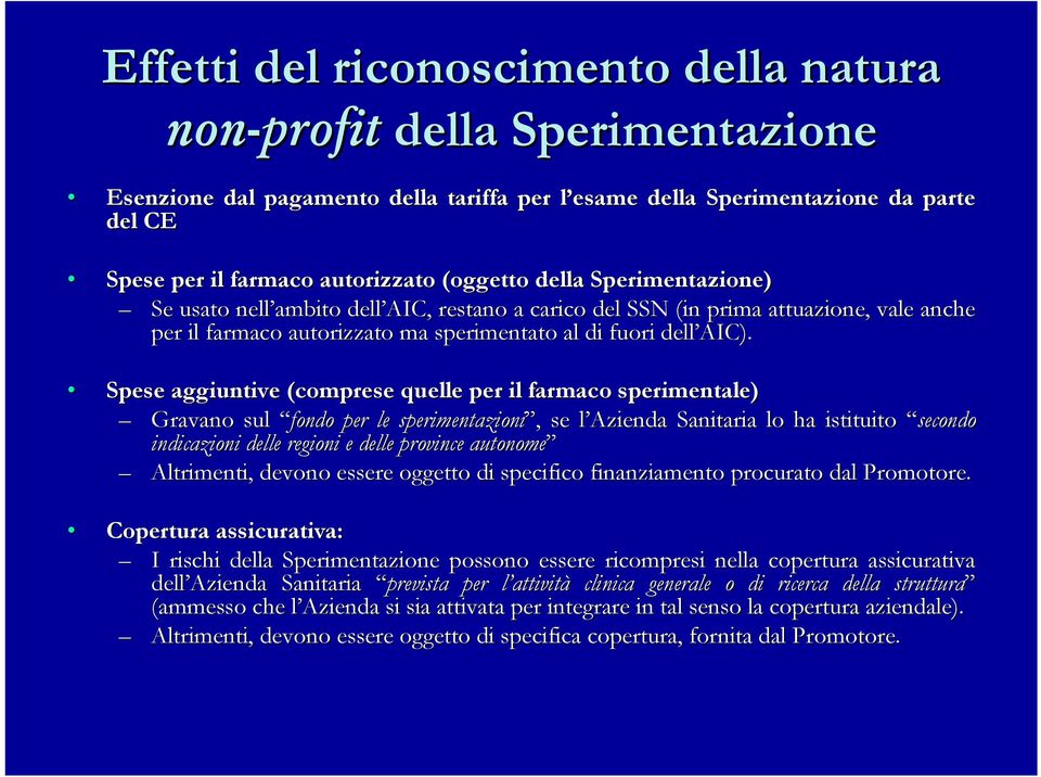 Spese aggiuntive (comprese quelle per il farmaco sperimentale) Gravano sul fondo per le sperimentazioni,, se l Azienda l Sanitaria lo ha istituito secondo indicazioni delle regioni e delle province