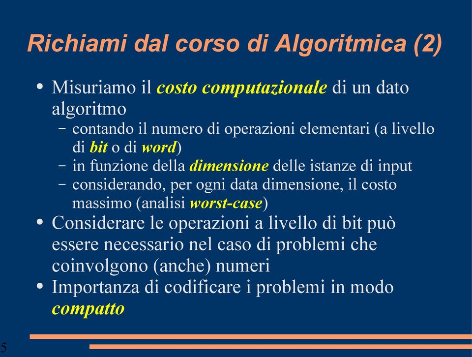 per ogni data dimensione, il costo massimo (analisi worst-case) Considerare le operazioni a livello di bit può