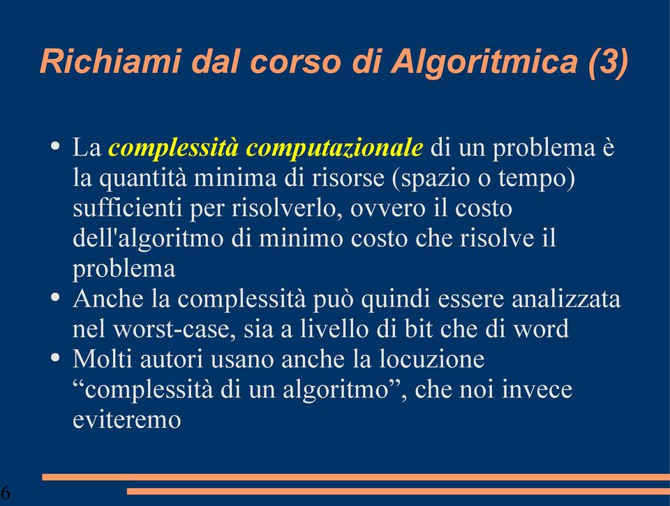 che risolve il problema Anche la complessità può quindi essere analizzata nel worst-case, sia a livello