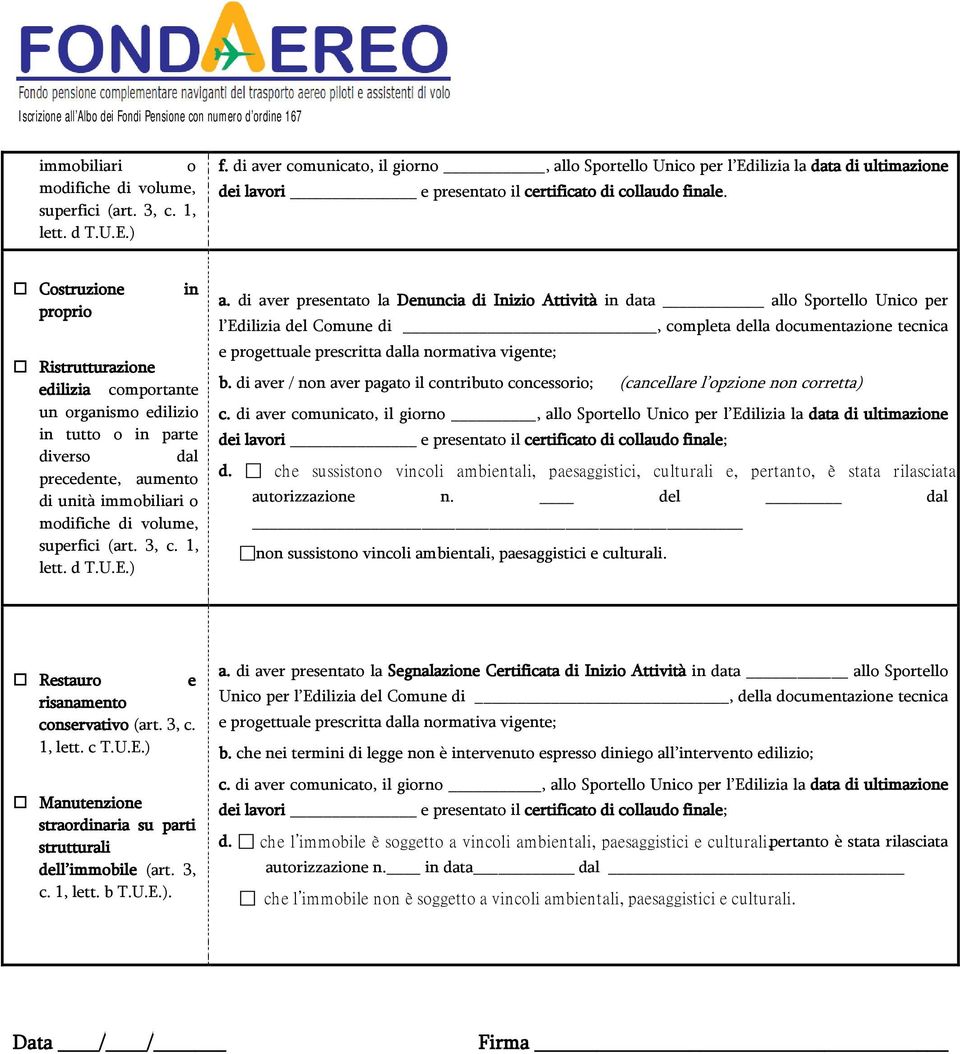 Costruzione proprio in Ristrutturazione edilizia comportante un organismo edilizio in tutto o in parte diverso dal precedente, aumento di unità immobiliari o modifiche di volume, superfici (art. 3, c.