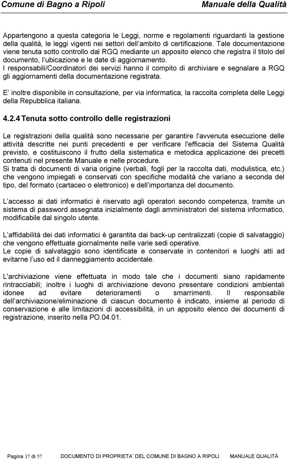 I responsabili/coordinatori dei servizi hanno il compito di archiviare e segnalare a RGQ gli aggiornamenti della documentazione registrata.