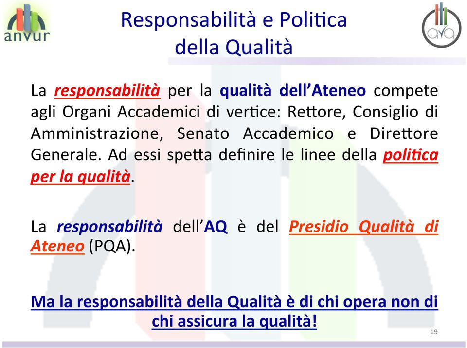 Ad essi speha definire le linee della poli+ca per la qualità.