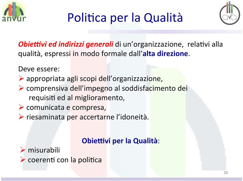 Deve essere: Ø appropriata agli scopi dell organizzazione, Ø comprensiva dell impegno al