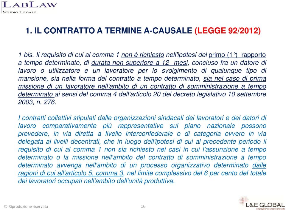 lavoratore per lo svolgimento di qualunque tipo di mansione, sia nella forma del contratto a tempo determinato, sia nel caso di prima missione di un lavoratore nell'ambito di un contratto di