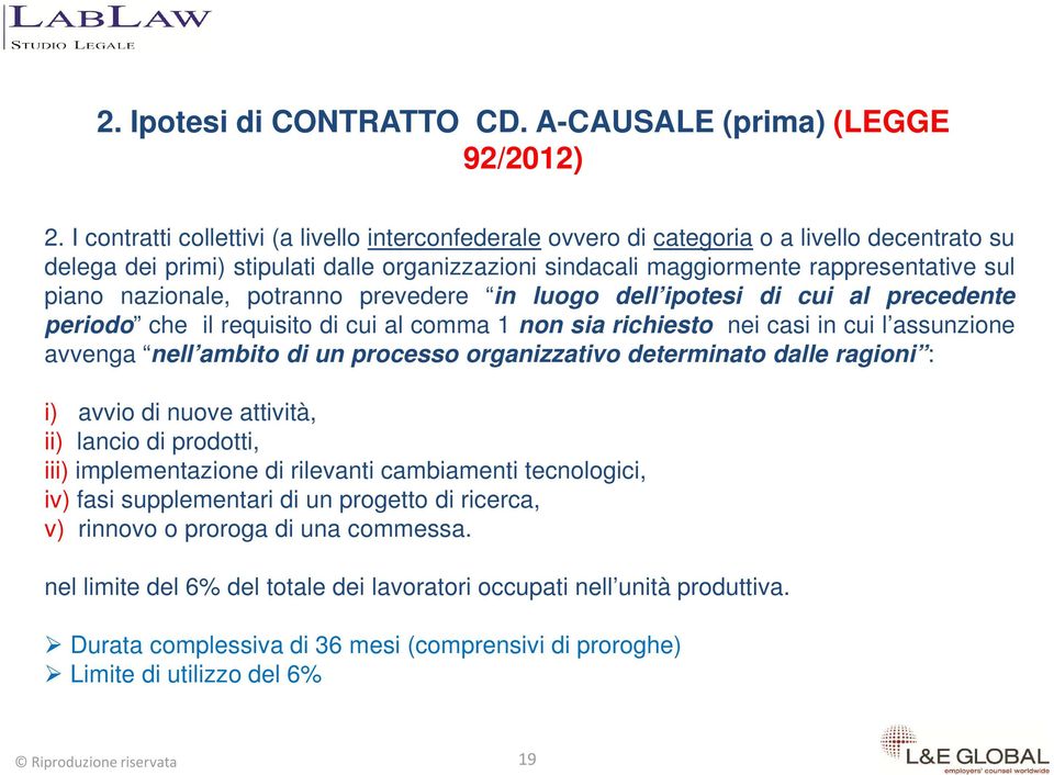 nazionale, potranno prevedere in luogo dell ipotesi di cui al precedente periodo che il requisito di cui al comma 1 non sia richiesto nei casi in cui l assunzione avvenga nell ambito di un processo