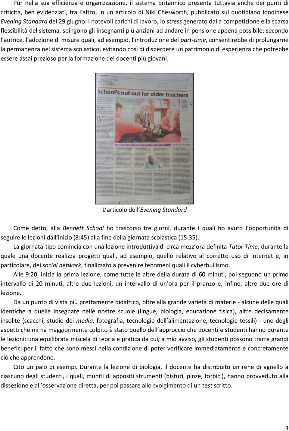 andare in pensione appena possibile; secondo l autrice, l adozione di misure quali, ad esempio, l introduzione del part-time, consentirebbe di prolungarne la permanenza nel sistema scolastico,