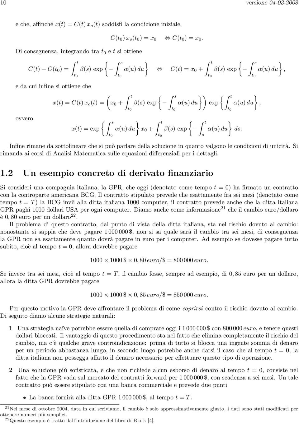 + β(s) exp t s { s } t { x(t) = exp α(u) du x + β(s) exp t t t }) { t } α(u) du exp α(u) du, t t s } α(u) du ds.