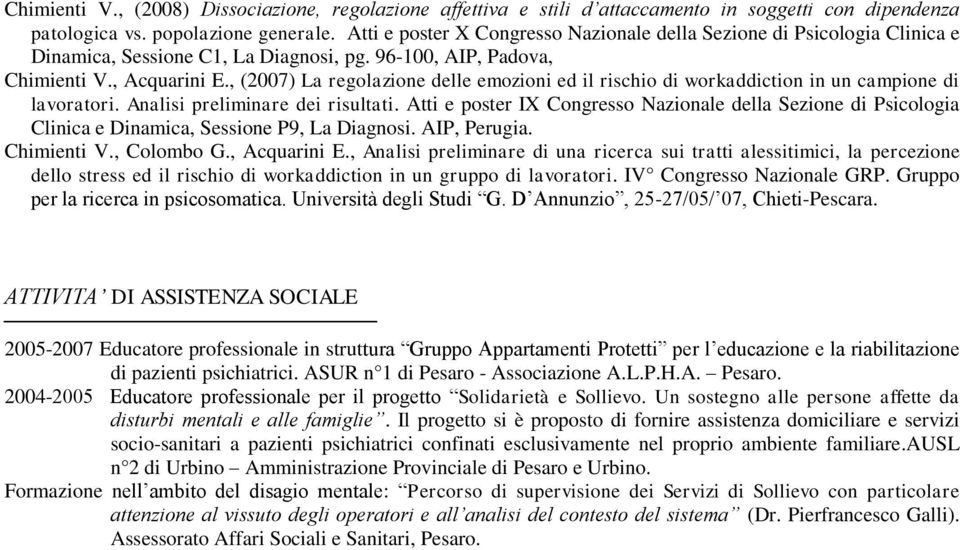 , (2007) La regolazione delle emozioni ed il rischio di workaddiction in un campione di lavoratori. Analisi preliminare dei risultati.