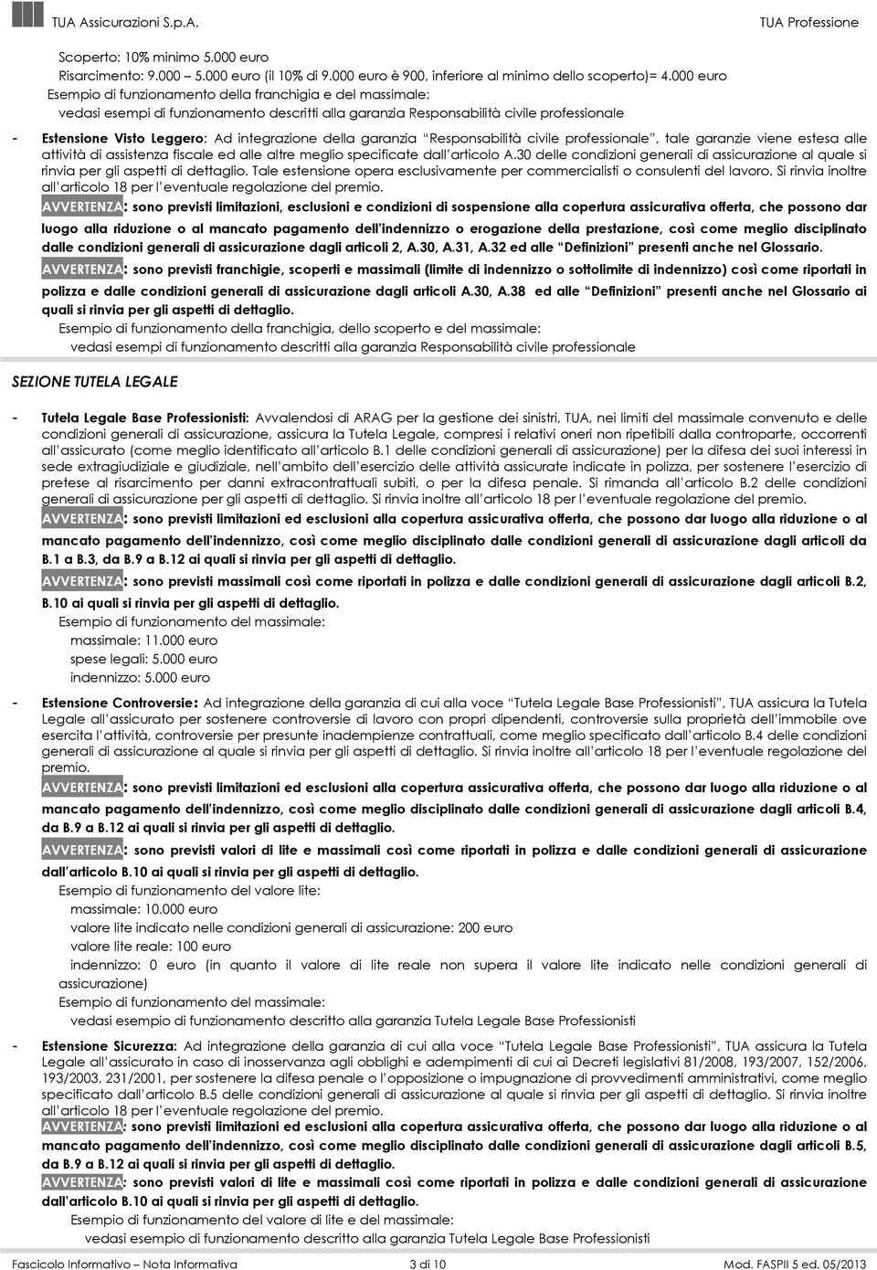 integrazione della garanzia Responsabilità civile professionale, tale garanzie viene estesa alle attività di assistenza fiscale ed alle altre meglio specificate dall articolo A.