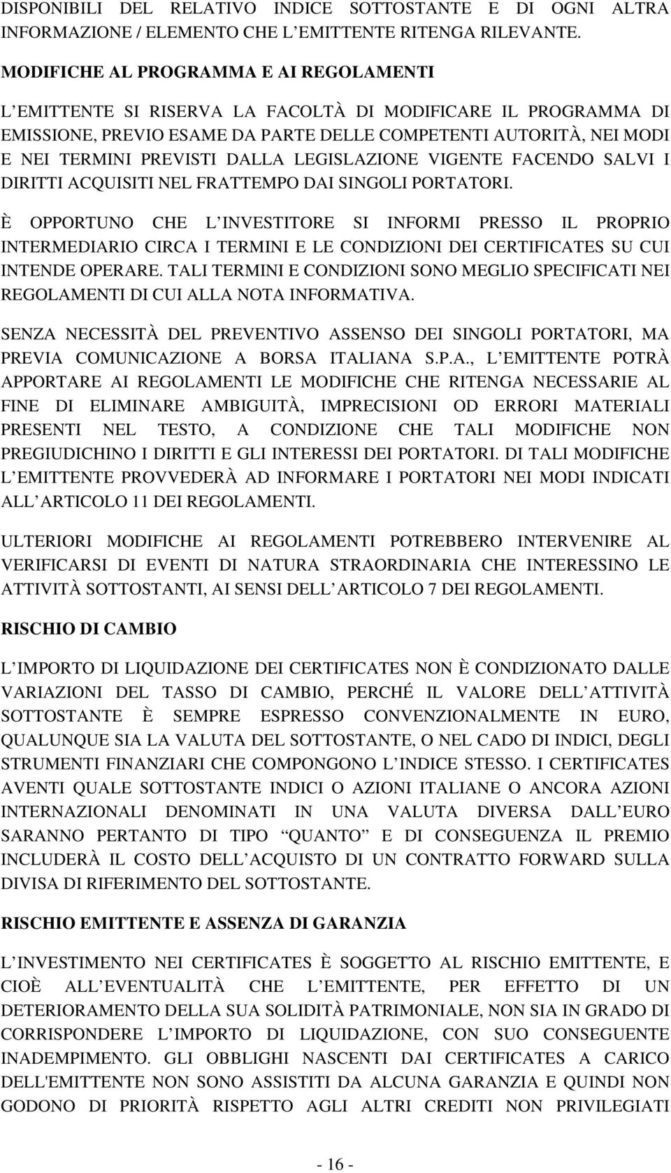 DALLA LEGISLAZIONE VIGENTE FACENDO SALVI I DIRITTI ACQUISITI NEL FRATTEMPO DAI SINGOLI PORTATORI.