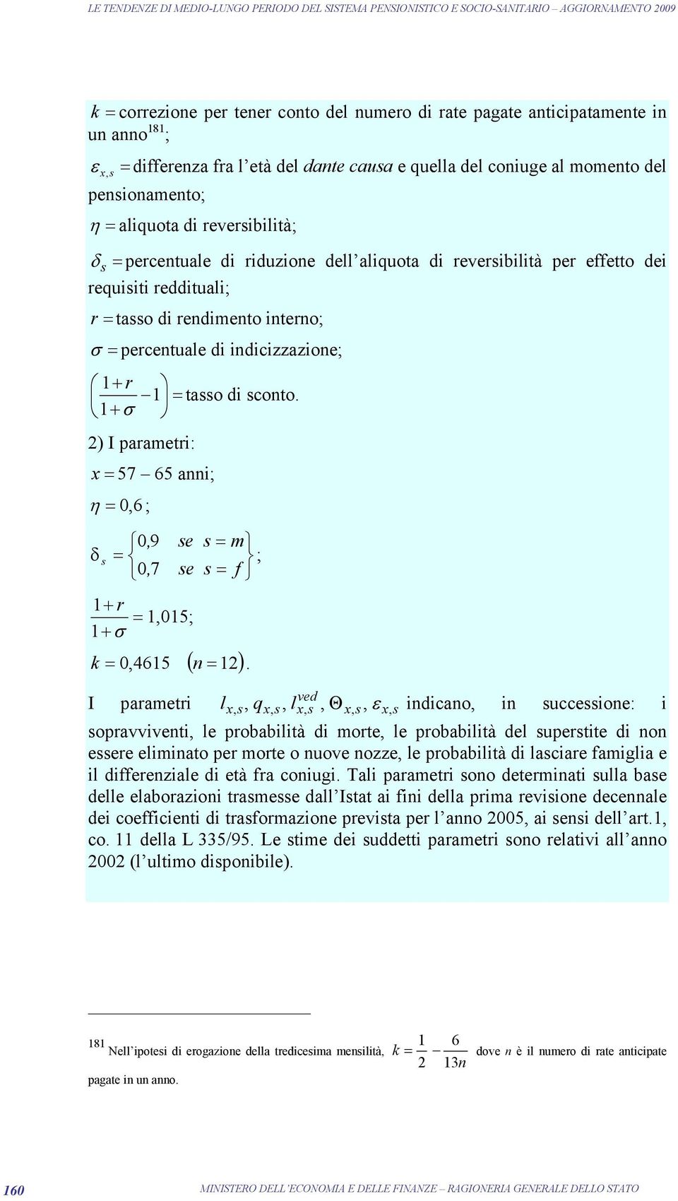 1 σ 2) I parameri: 57 65 anni; η 06 ; δ 0 9 0 7 1 r 1015; 1 σ e m ; e f ( 12) k 0 4615 n.