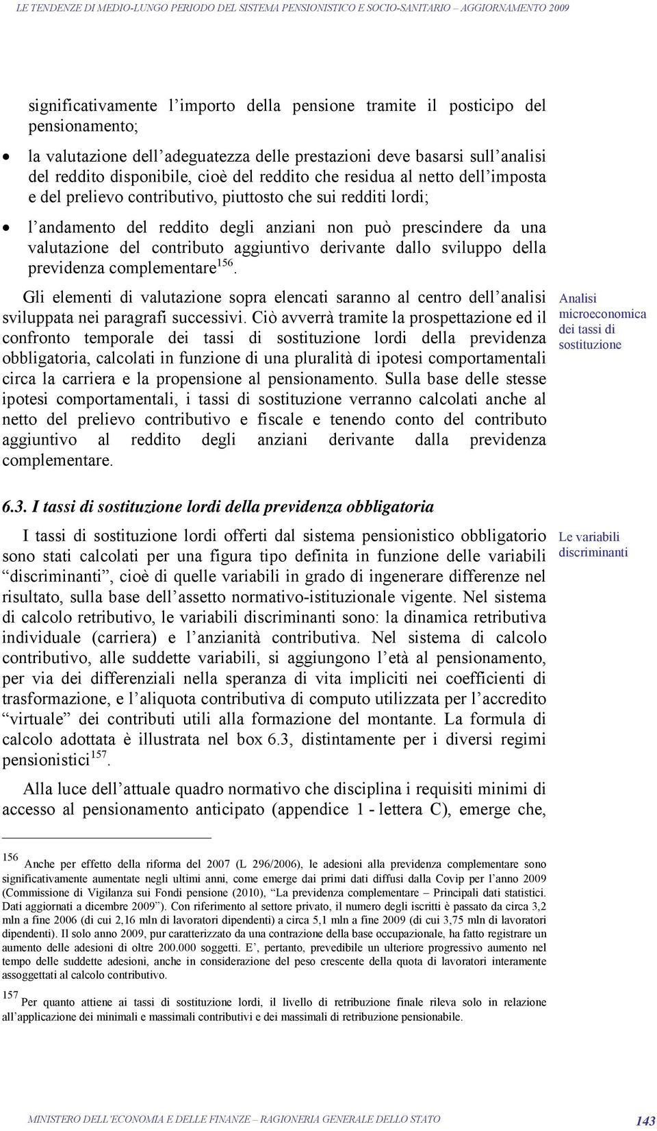 complemenare 156. Gli elemeni di valuazione opra elencai aranno al cenro dell analii viluppaa nei paragrafi ucceivi.