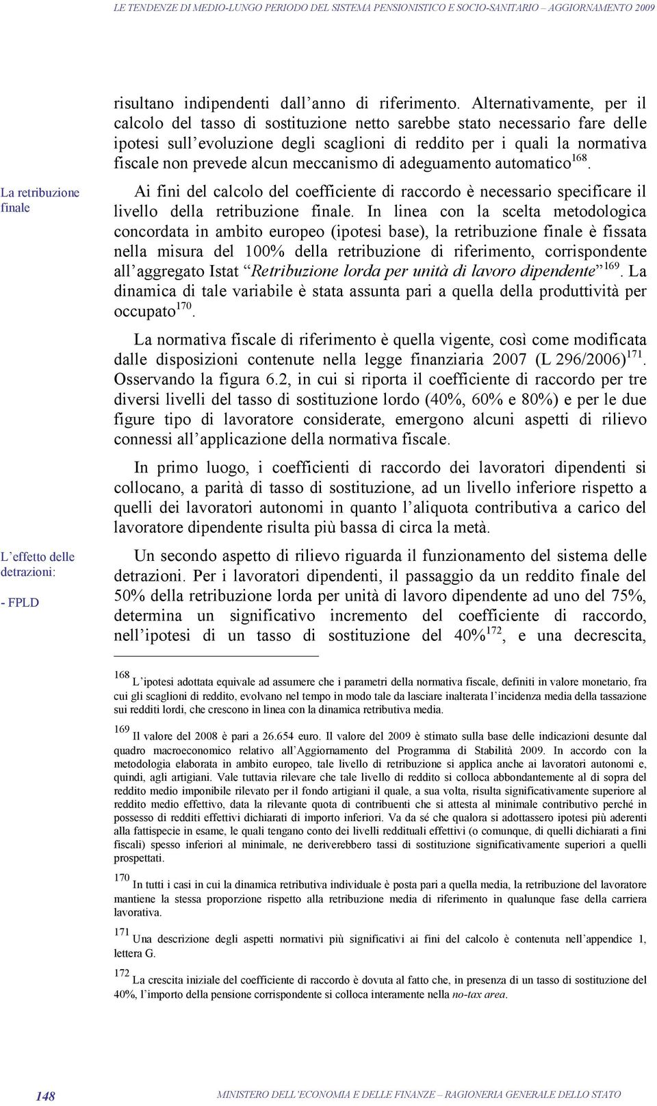 adeguameno auomaico 168. Ai fini del calcolo del coefficiene di raccordo è neceario pecificare il livello della reribuzione finale.