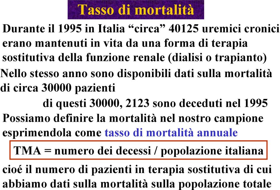 2123 sono deceduti nel 1995 Possiamo definire la mortalità nel nostro campione esprimendola come tasso di mortalità annuale TMA = numero