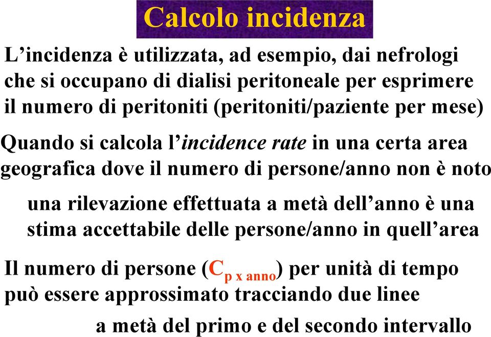 di persone/anno non è noto una rilevazione effettuata a metà dell anno è una stima accettabile delle persone/anno in quell area Il