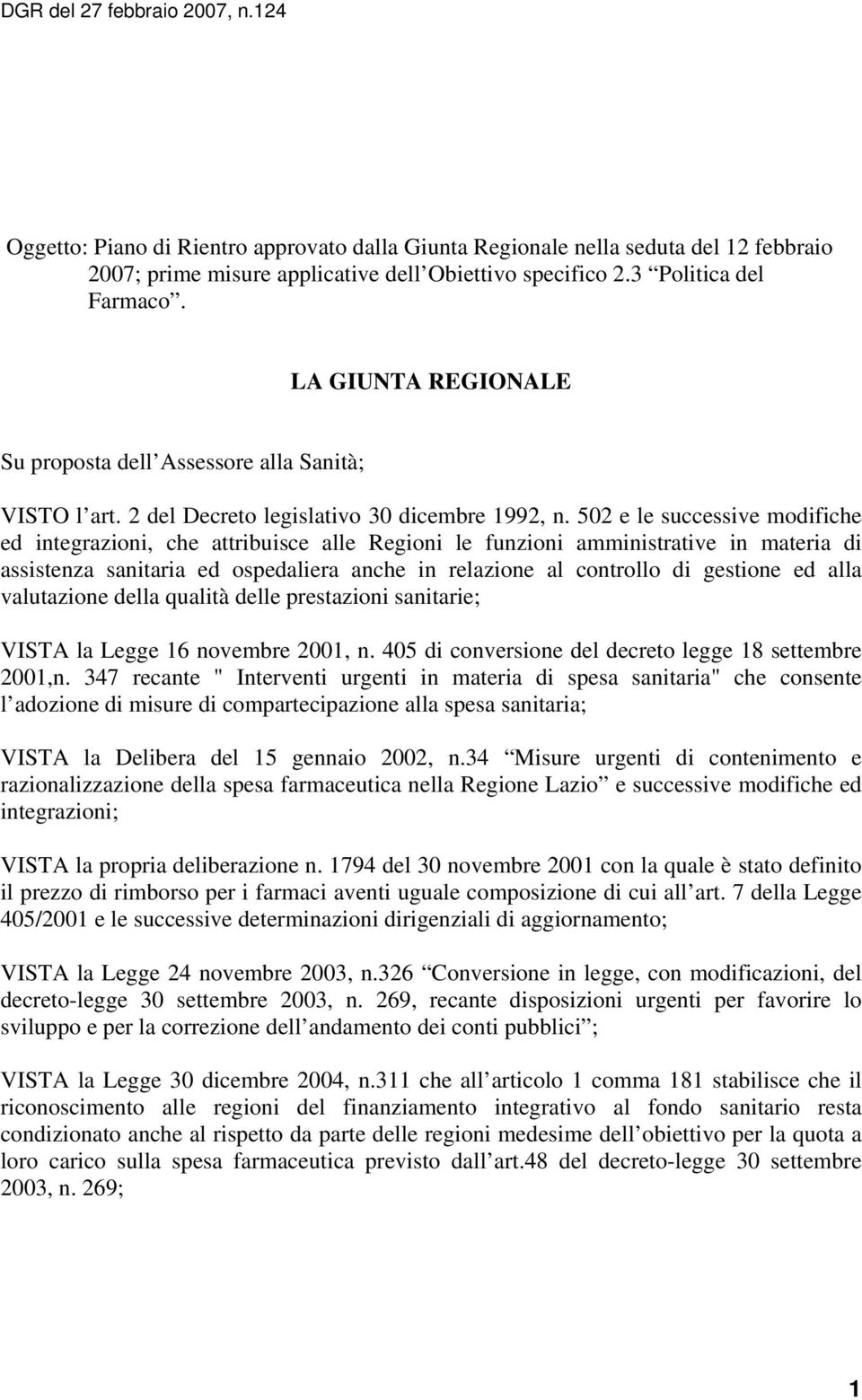 502 e le successive modifiche ed integrazioni, che attribuisce alle Regioni le funzioni amministrative in materia di assistenza sanitaria ed ospedaliera anche in relazione al controllo di gestione ed