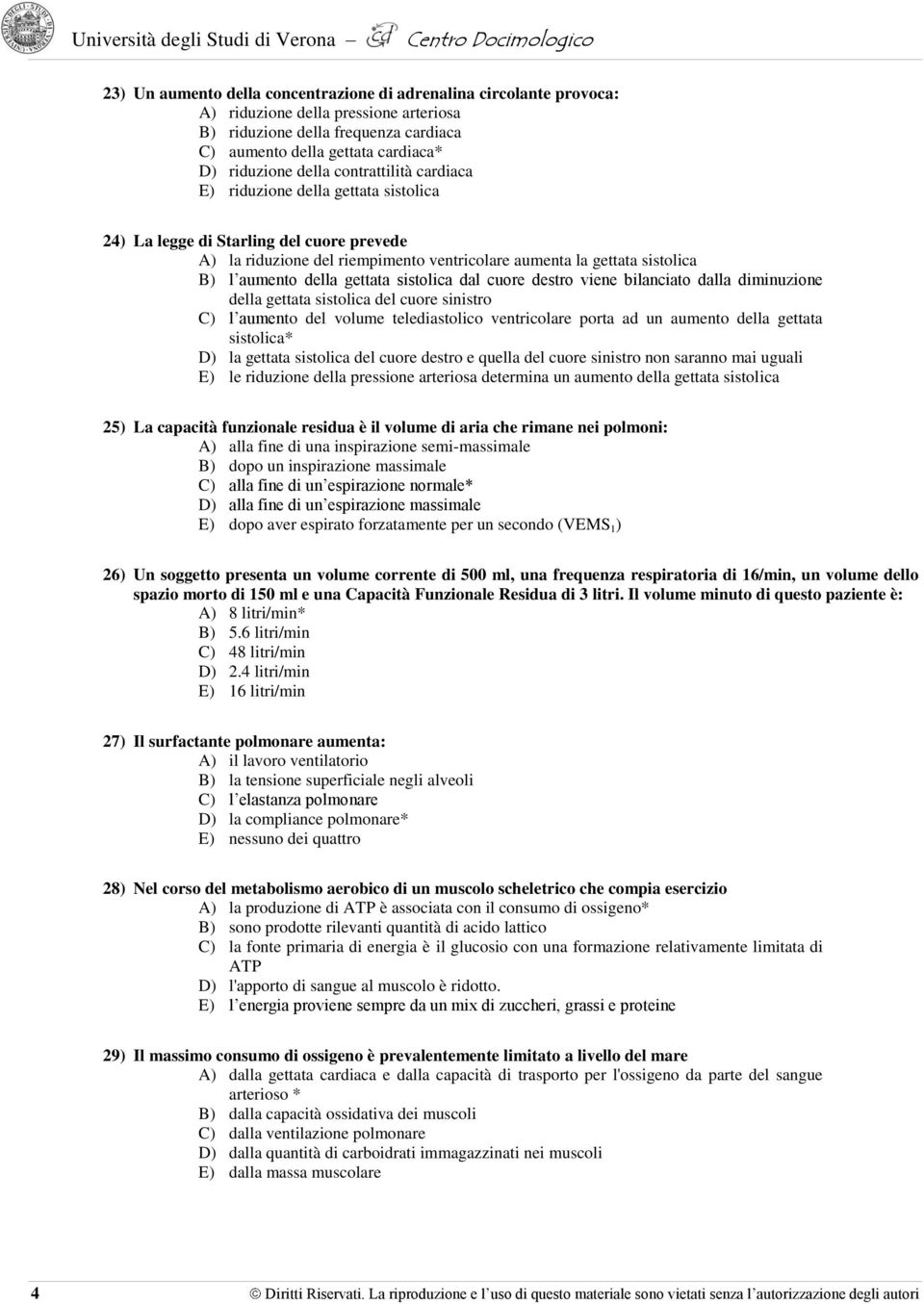 della gettata sistolica dal cuore destro viene bilanciato dalla diminuzione della gettata sistolica del cuore sinistro C) l aumento del volume telediastolico ventricolare porta ad un aumento della