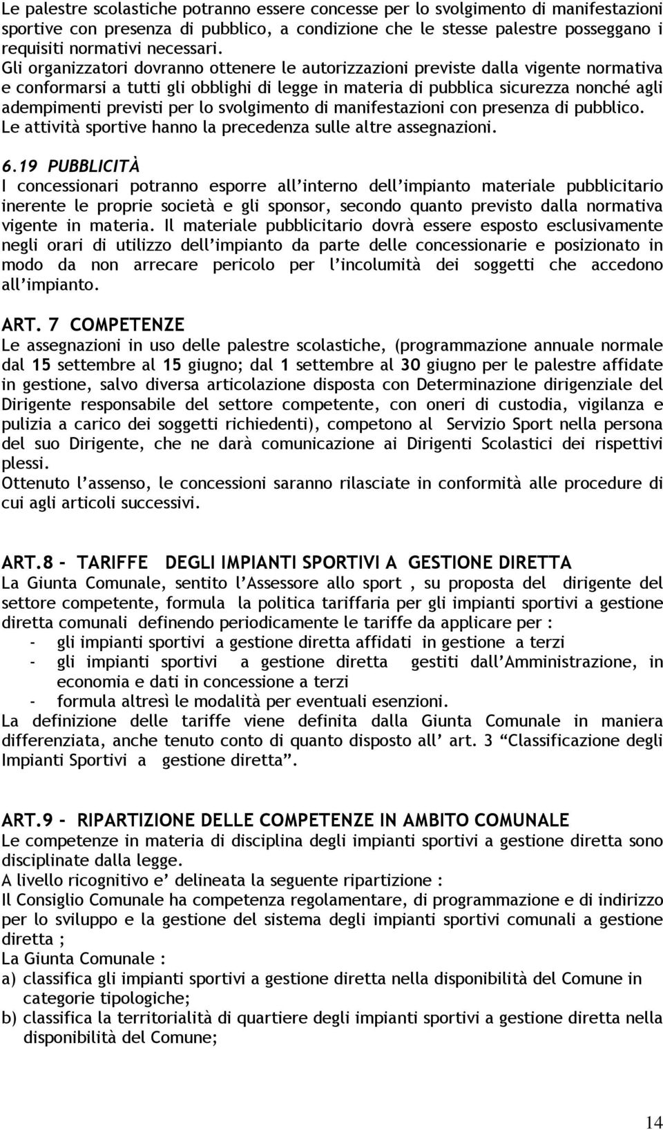 per lo svolgimento di manifestazioni con presenza di pubblico. Le attività sportive hanno la precedenza sulle altre assegnazioni. 6.