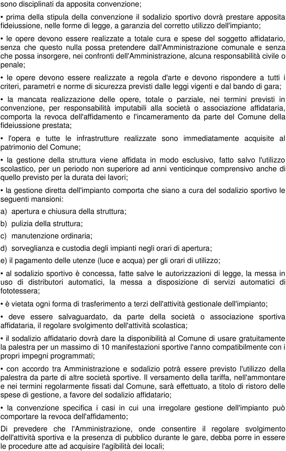 confronti dell'amministrazione, alcuna responsabilità civile o penale; le opere devono essere realizzate a regola d'arte e devono rispondere a tutti i criteri, parametri e norme di sicurezza previsti