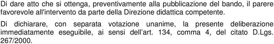 Di dichiarare, con separata votazione unanime, la presente deliberazione