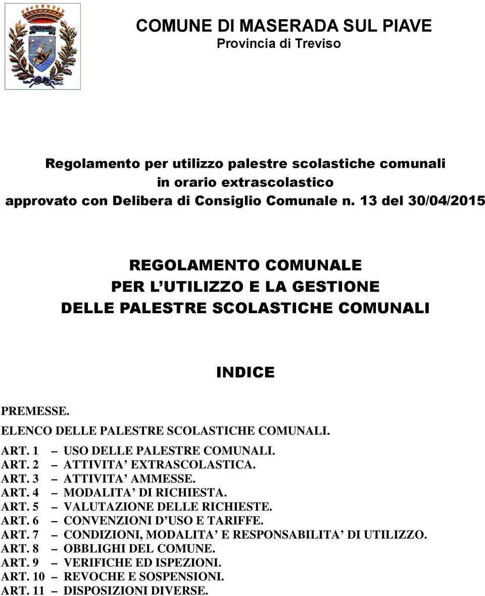 1 USO DELLE PALESTRE COMUNALI. ART. 2 ATTIVITA EXTRASCOLASTICA. ART. 3 ATTIVITA AMMESSE. ART. 4 MODALITA DI RICHIESTA. ART. 5 VALUTAZIONE DELLE RICHIESTE. ART. 6 CONVENZIONI D USO E TARIFFE.