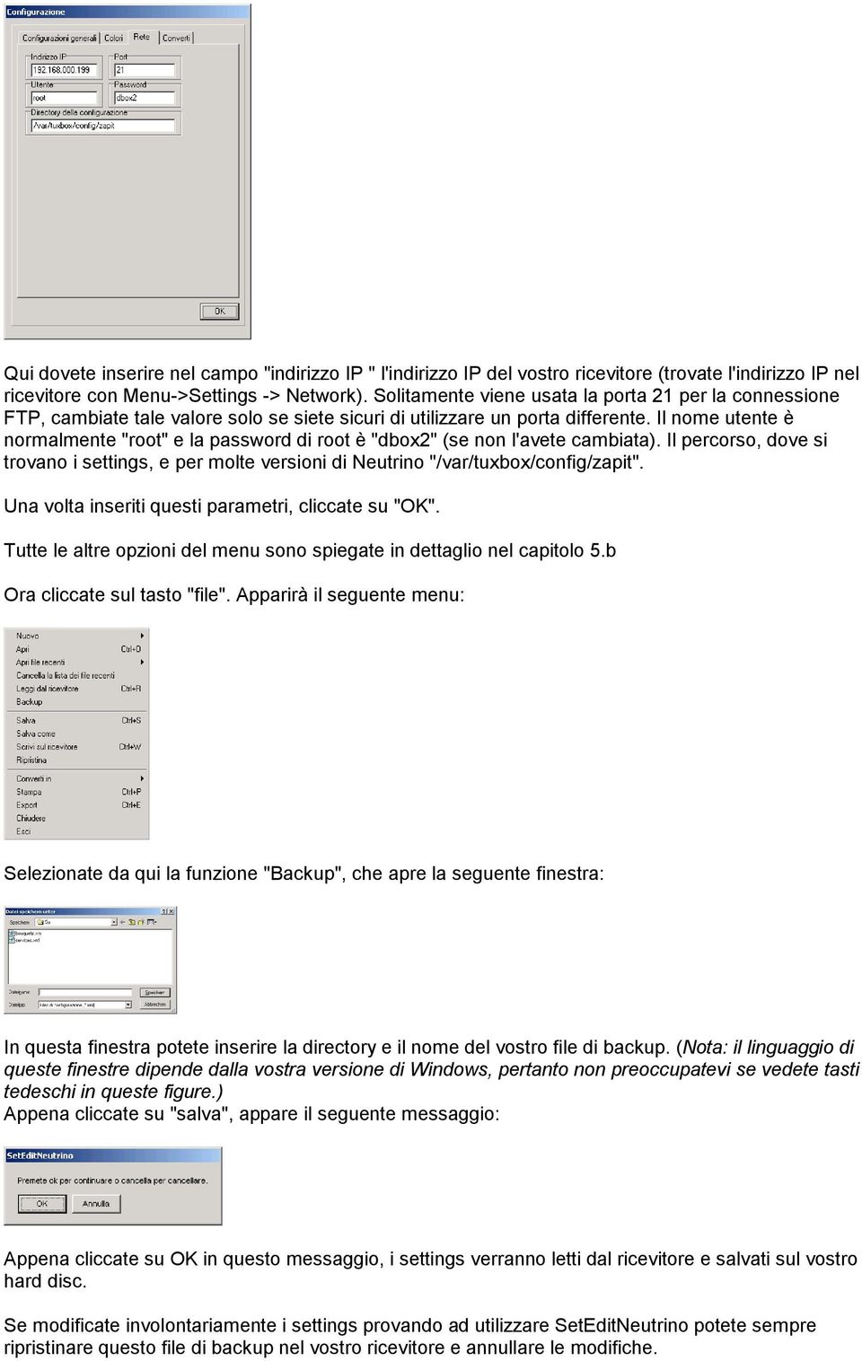 Il nome utente è normalmente "root" e la password di root è "dbox2" (se non l'avete cambiata). Il percorso, dove si trovano i settings, e per molte versioni di Neutrino "/var/tuxbox/config/zapit".