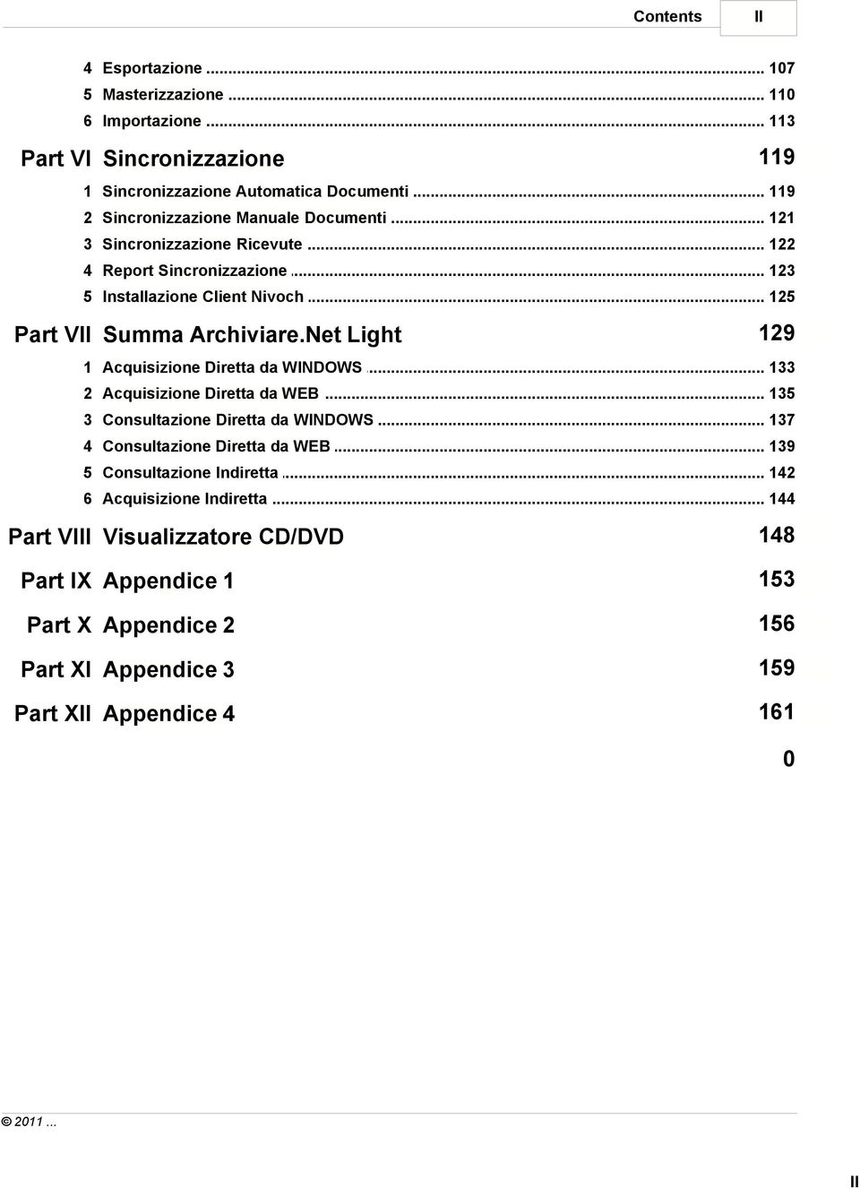 Net Light 129 1 Acquisizione... Diretta da WINDOWS 133 2 Acquisizione... Diretta da WEB 135 3 Consultazione... Diretta da WINDOWS 137 4 Consultazione.