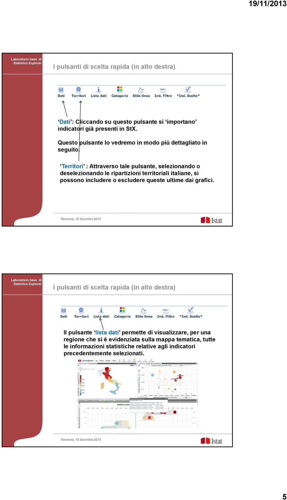 Territori : Attraverso tale pulsante, selezionando o deselezionando le ripartizioni territoriali italiane, si possono includere o escludere queste