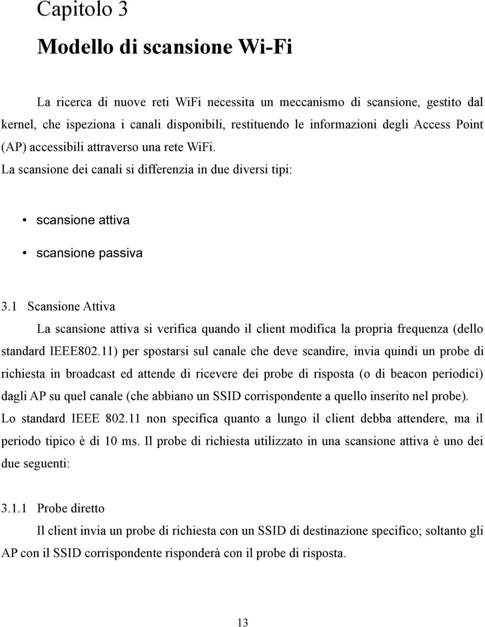 1 Scansione Attiva La scansione attiva si verifica quando il client modifica la propria frequenza (dello standard IEEE802.